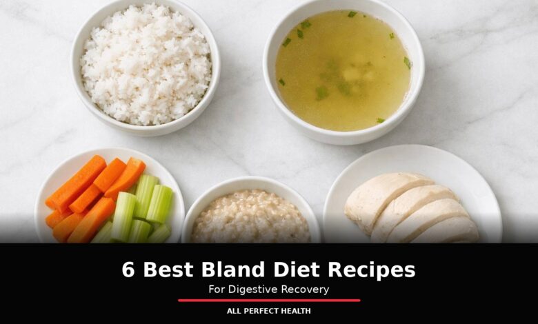 6 Best Bland Diet Recipes for Digestive Recovery