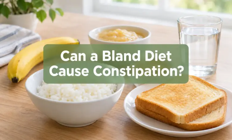 Can a Bland Diet Cause Constipation? What to Know and When to Change Course